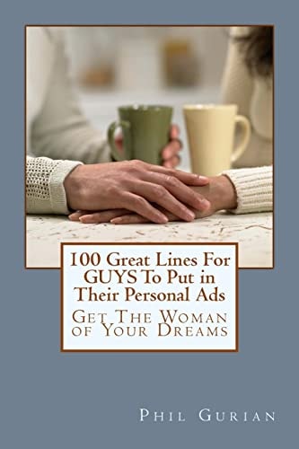 100 Great Lines For GUYS To Put in Their Personal Ads Get The Woman of Your Dreams