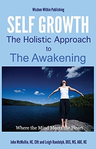 Self Growth - a Holistic Approach to Awakening Where the Mind Meets the Heart