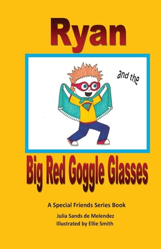 Ryan and the Big Red Goggle Glasses A Special Friends Series Book