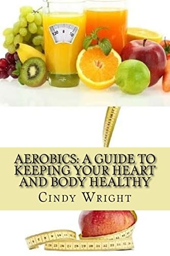 Aerobics A Guide to Keeping Your Heart and Body Healthy