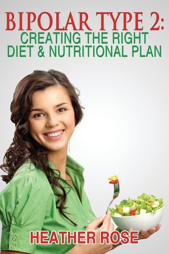 Bipolar Type 2 Creating The RIGHT Diet & Nutritional Plan