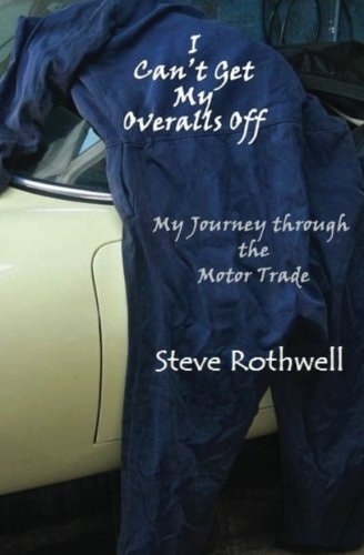 I Can't Get My Overalls Off My Journey Through the Motor Trade