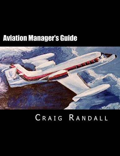 Aviation Manager's Guide Reliable Leadership Advice for the Aviation Professional