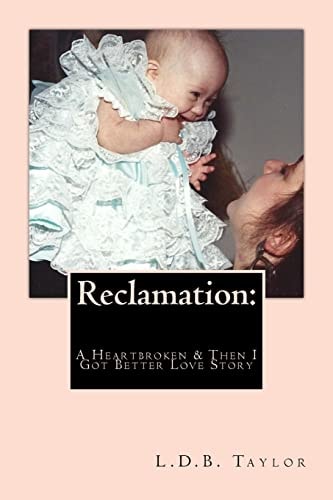 Reclamation A Heartbroken & Then I Got Better Love Story
