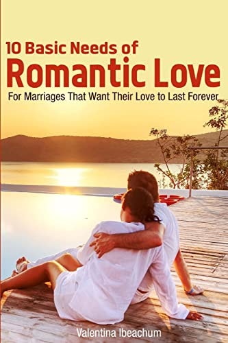 10 Basic Needs of Romantic Love For Marriages That Want Their Love to Last Forever
