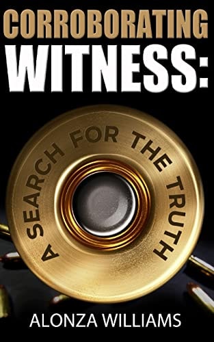Corroborating Witness A Search For the Truth