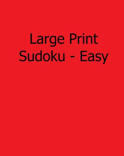 Large Print Sudoku - Easy 80 Easy to Read, Large Print Sudoku Puzzles