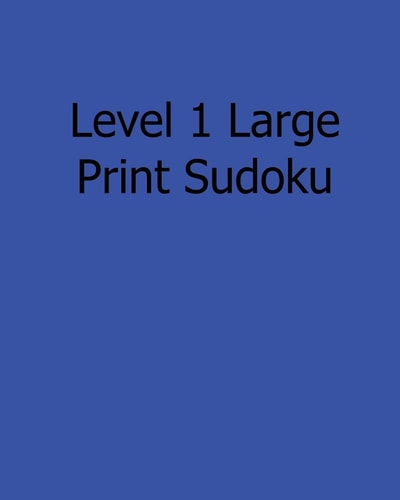 Level 1 Large Print Sudoku Fun, Large Print Sudoku Puzzles