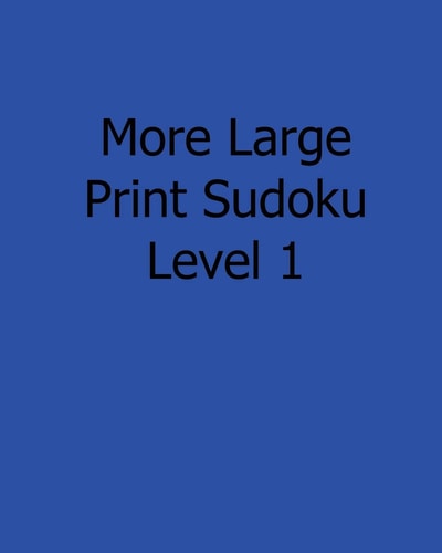 More Large Print Sudoku Level 1 Fun, Large Print Sudoku Puzzles