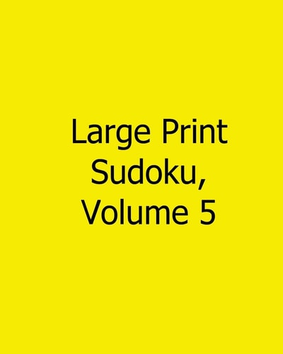 Large Print Sudoku, Volume 5 Fun, Large Grid Sudoku Puzzles