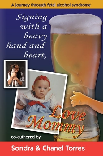 Signing with a Heavy Hand and Heart, Love Mommy A Journey Through Fetal Alcohol Syndrome