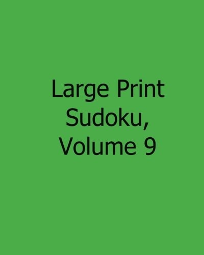 Large Print Sudoku, Volume 9 80 Easy to Read, Large Print Sudoku Puzzles