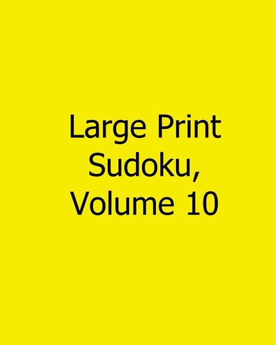 Large Print Sudoku, Volume 10 Fun, Large Print Sudoku Puzzles
