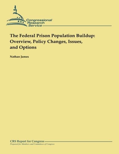The Federal Prison Population Buildup Overview, Policy Changes, Issues, and Options