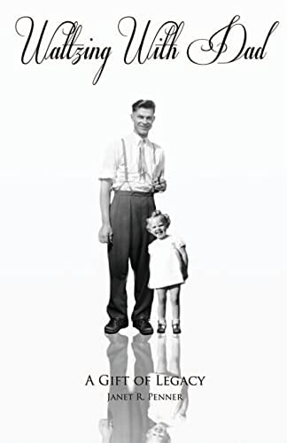 Waltzing with Dad A Gift Of Legacy