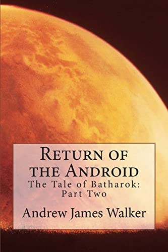 Return of the Android The Tale of Batharok: Part Two