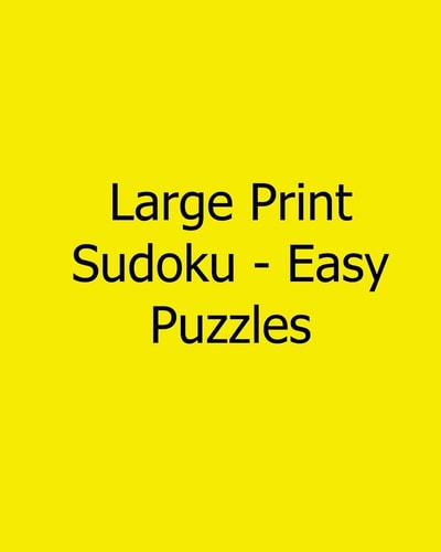 Large Print Sudoku - Easy Puzzles 80 Easy to Read, Large Print Sudoku Puzzles