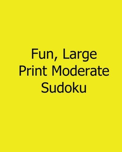 Fun, Large Print Moderate Sudoku 80 Easy to Read, Large Print Sudoku Puzzles