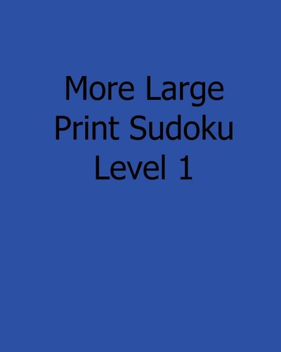 More Large Print Sudoku Level 1 Fun, Large Print Sudoku Puzzles
