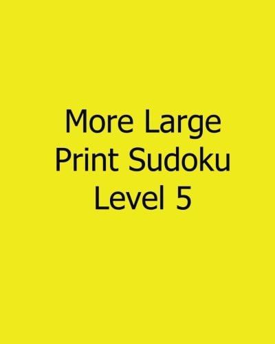 More Large Print Sudoku Level 5 Fun, Large Print Sudoku Puzzles