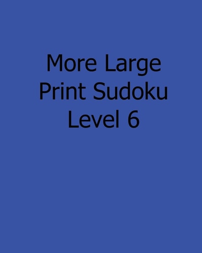 More Large Print Sudoku Level 6 Fun, Large Grid Sudoku Puzzles