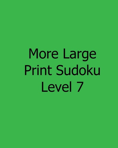 More Large Print Sudoku Level 7 Fun, Large Grid Sudoku Puzzles