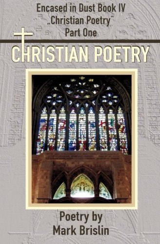 Christian Poetry Part One Encased in Dust Book IV