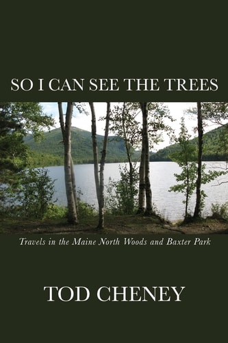 So I Can See the Trees Human Nature in the Maine North Woods