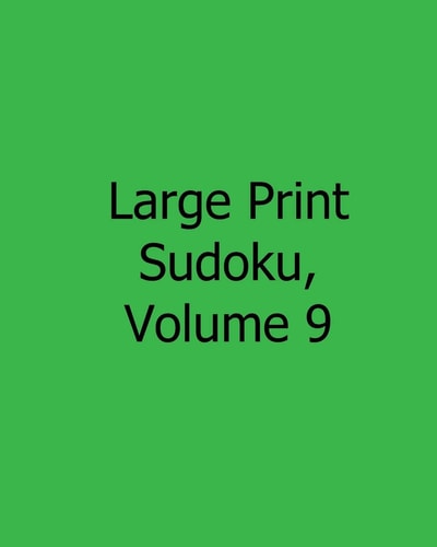 Large Print Sudoku, Volume 9 Fun, Large Print Sudoku Puzzles