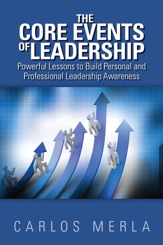 The Core Events of Leadership Powerful Lessons to Build Personal and Professional Leadership Awareness