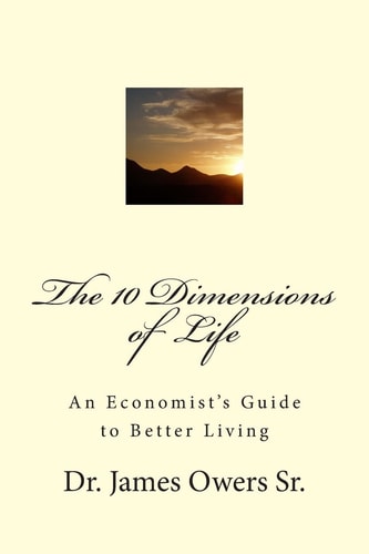 The 10 Dimensions of Life An Economist's Guide to Better Living