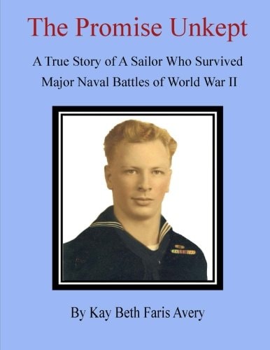 The Promise Unkept A True Story of a Sailor Who Survived Major Naval Battles of World War II