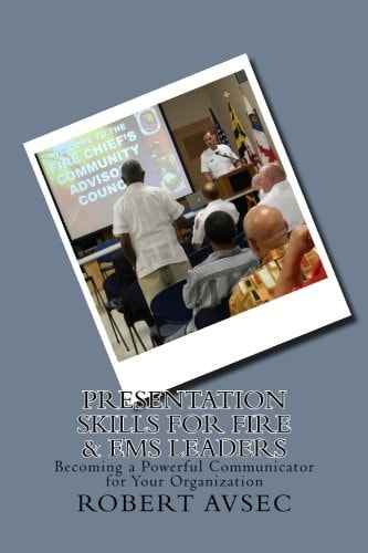 Presentation Skills for Fire and EMS Leaders Becoming a Powerful Communicator for Your Organization
