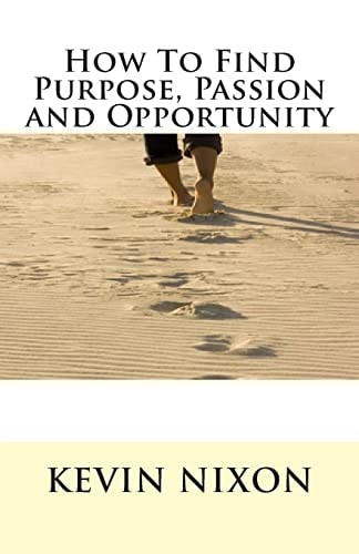 How To Find Purpose, Passion and Opportunity