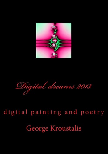 Digital Dreams 2013 The Trip of My Soul in Graphics and Words