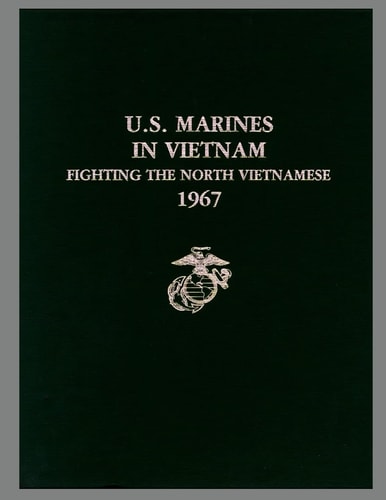 U. S. Marines in Vietnam Fighting the North Vietnamese, 1967