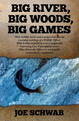 Big River, Big Woods, Big Games More Wildlife Stories and a Unique Look Into the Everyday Workings of a Wildlife Officer. What It Takes to Perform a Very Unique and Interesting Law Enforcement Career. What Drives the Officers to Work Under Extraordinary C