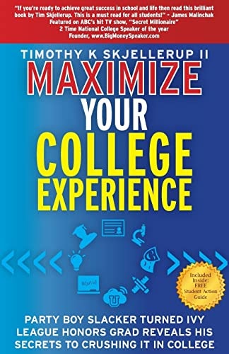 Maximize Your College Experience Party Boy Slacker Turned Ivy League Honors Grad Reveals His Secrets to Crushing It in College