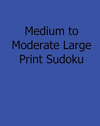 Medium to Moderate Large Print Sudoku Fun, Large Print Sudoku Puzzles