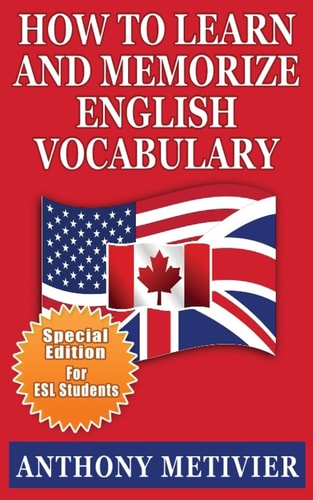 How to Learn and Memorize English Vocabulary ... Using a Memory Palace Specifically Designed for the English Language (Special Edition for ESL Students)