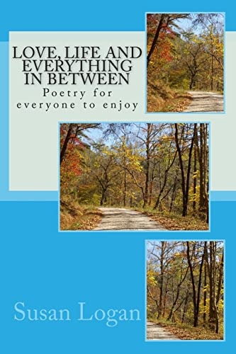 Love, Life and Everything in Between Poetry for Everyone to Enjoy