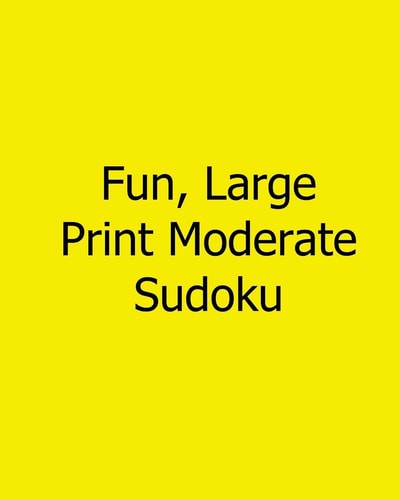 Fun, Large Print Moderate Sudoku 80 Easy to Read, Large Print Sudoku Puzzles