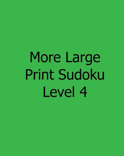 More Large Print Sudoku Level 4 Fun, Large Grid Sudoku Puzzles