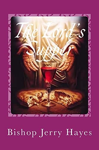 The Lord's Supper An Apostolic Bishop Cuts Through Reform Theology and Lays Bare Biblical Teaching Concerning the Lord's Supper
