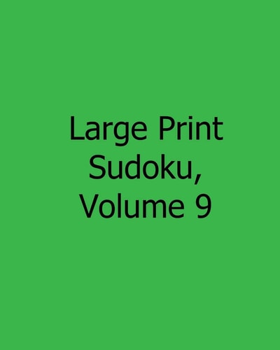 Large Print Sudoku, Volume 9 Fun, Large Print Sudoku Puzzles