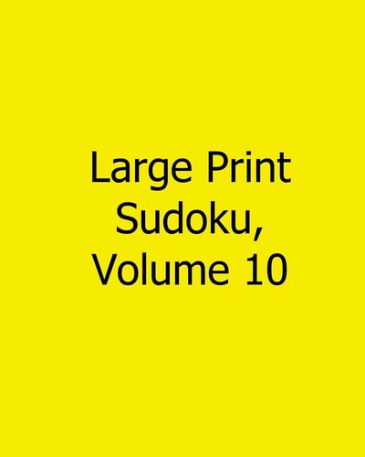 Large Print Sudoku, Volume 10 Easy to Read, Large Grid Sudoku Puzzles
