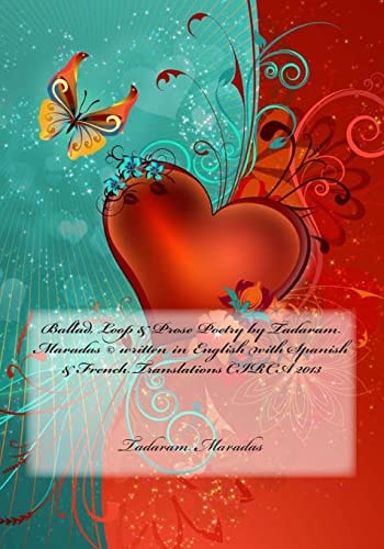 Ballad, Loop and Prose Poetry by Tadaram Maradas (c) Written in English with Spanish and French Translations CIRCA 2013