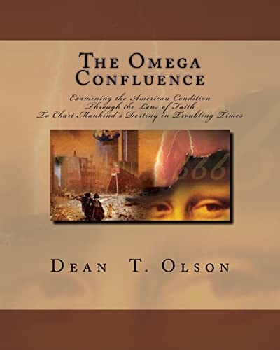 The Omega Confluence Charting Mankind's Destiny by Examining the American Condtion Through the Lens of Faith