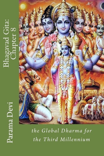 Bhagavad Gita: Chapter 8 The Global Dharma for the Third Millennium