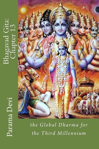 Bhagavad Gita: Chapter 13 The Global Dharma for the Third Millennium